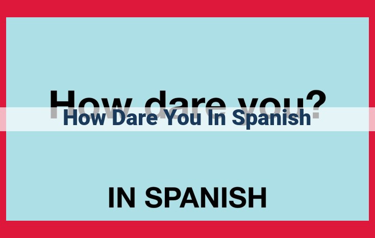 ¡Cómo Te Atreves!: A Guide to Spanish Phrases for Expressing Indignation