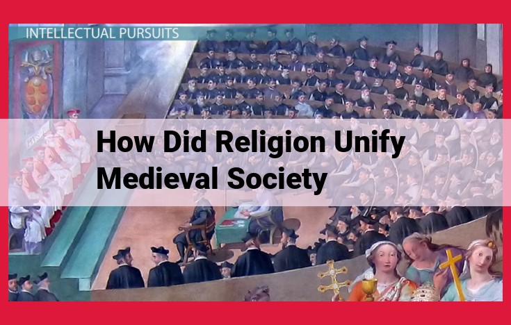 Unifying Force of Religion in Medieval Society: Beliefs, Institutions, and Cultural Legacy