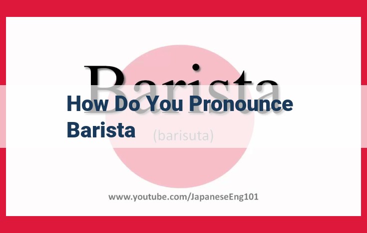 How to Pronounce "Barista" Correctly: A Comprehensive Guide