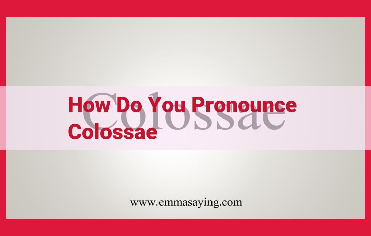 Mastering Colossae's Pronunciation: A Comprehensive Guide from Linguistic Experts