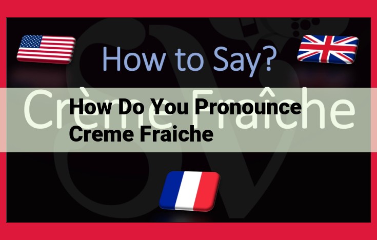 Mastering the Pronunciation of Creme Fraiche: A Guide to Syllables and IPA Transcriptions