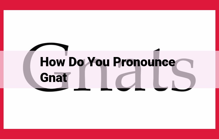 How to Pronounce "Gnat": Uncover the Silent "G" and Its Vowel Sound