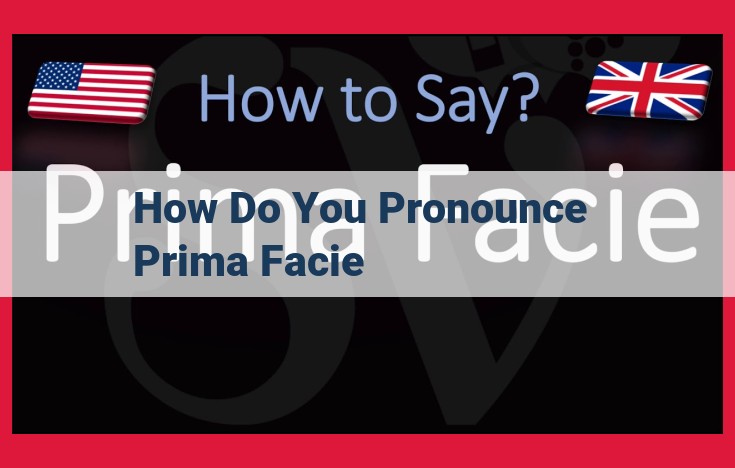 Pronunciation of "Prima Facie": A Comprehensive Guide