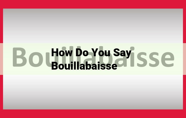 Pronouncing Bouillabaisse: A Seafood Symphony that Dances on the Tongue