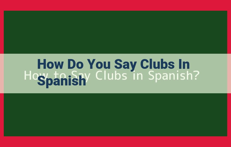 Spanish Clubs: Fostering Community Through Shared Interests and Activities