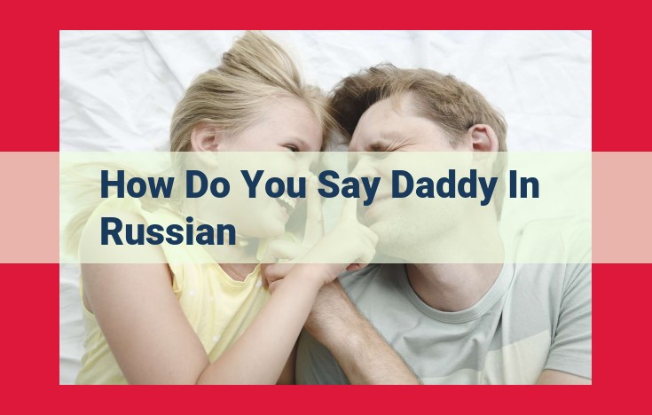 How to Say "Daddy" in Russian: A Comprehensive Guide to Translating Family Terms