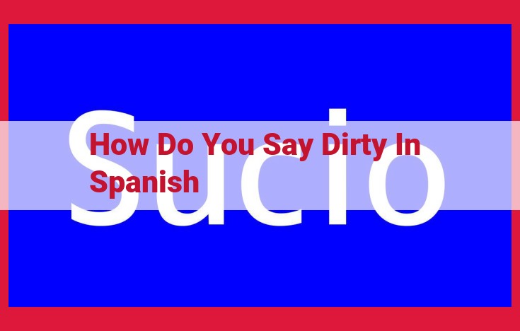 Spanish Vocabulary for Expressing Dirt and Filth: A Comprehensive Guide