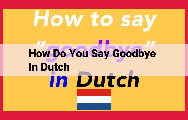 How to Say Goodbye in Dutch: A Guide to Cultural Cues and Gestures