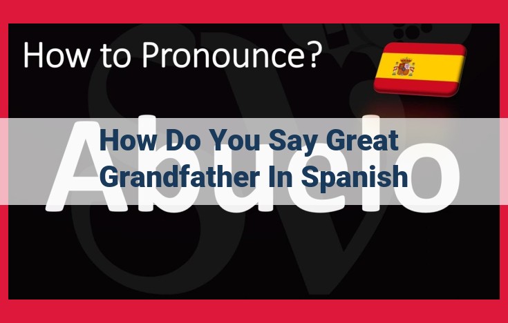 SEO-Optimized Title: Ultimate Guide to Saying "Great Grandfather" in Spanish: Meaning and Usage