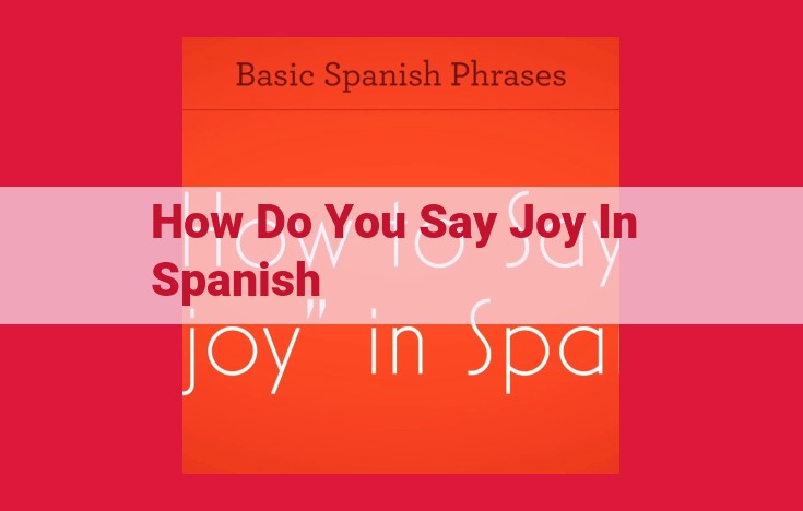 Discover the Nuances of Joy in Spanish: Exploring "Alegría" and Beyond