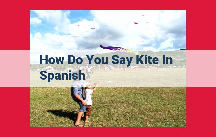 The Enchanting World of Cometas: Exploring Kite Flying in Spanish-Speaking Cultures