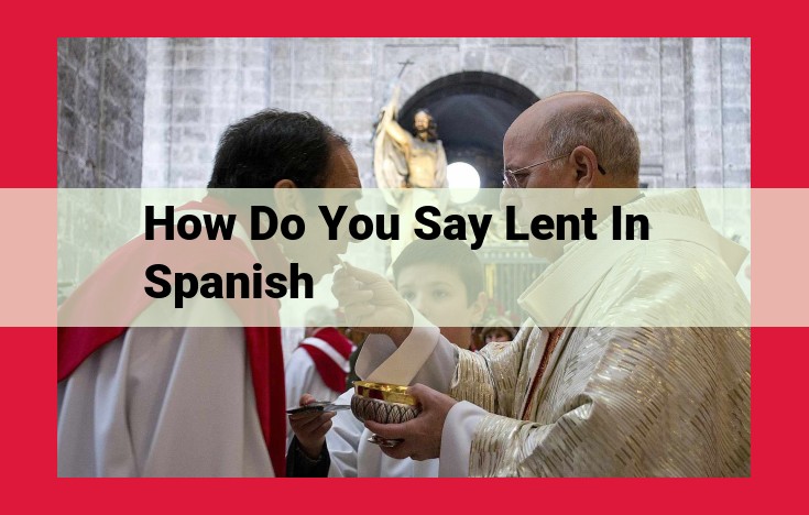 Lent: The 40-Day Observance Before Easter (Cuaresma)