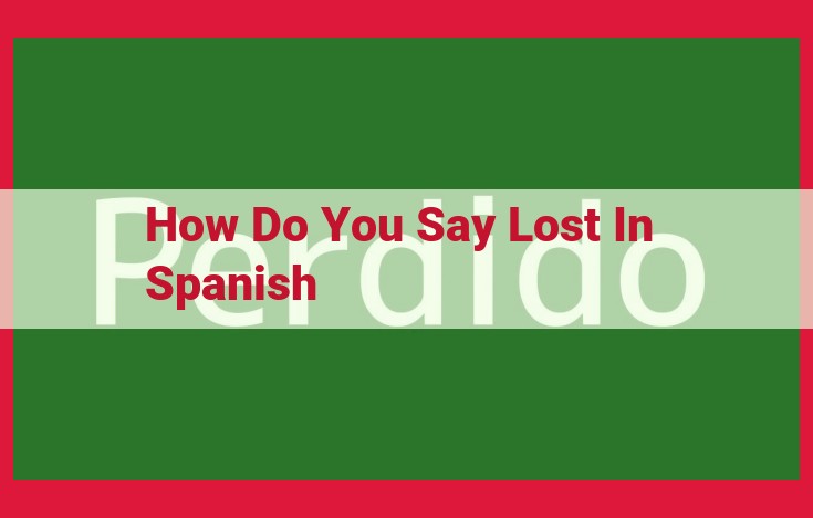 Expressing "Lost" in Spanish: A Comprehensive Guide to "Perderse" and "Perdido"