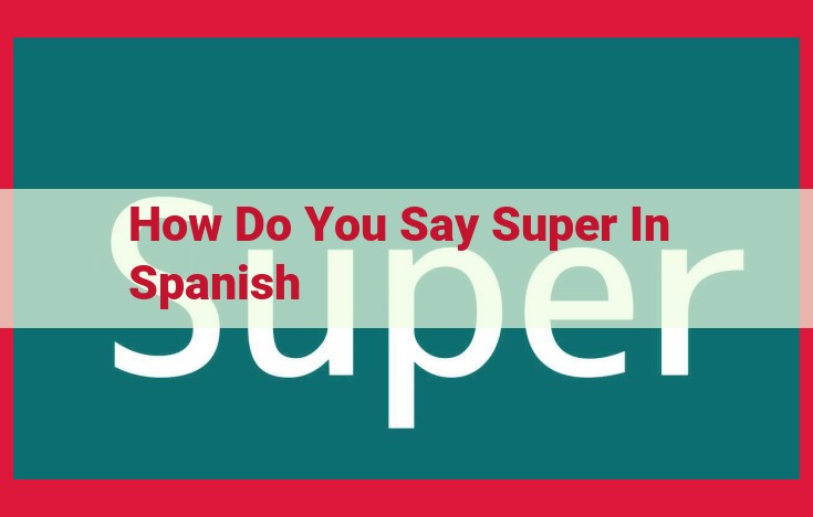 Super in Spanish: Phrases, Synonyms, and Intensifiers for Expressing Excellence