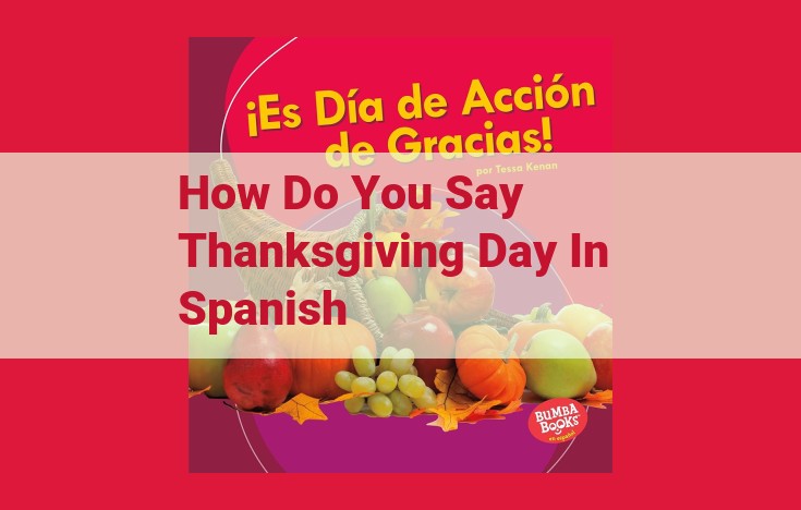 Thanksgiving in Spanish: Día de Acción de Gracias, Gratitude, Feasts, and Festivities