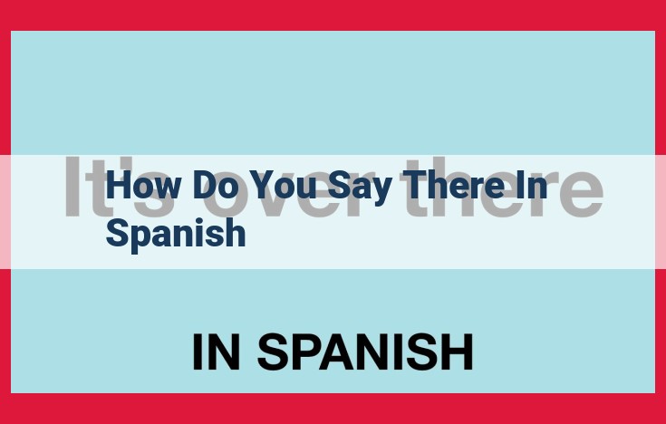 How to Say "There" in Spanish: A Guide to "¿Cómo se dice 'ahí'" and "¿cómo se dice 'allí'"