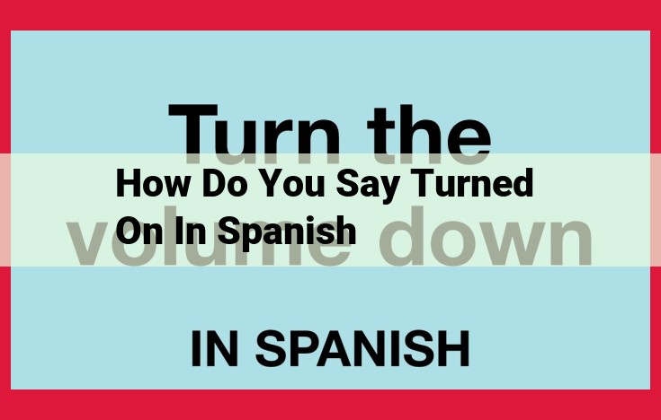 Understanding the Spanish Translation of "Turn On": "Encender"