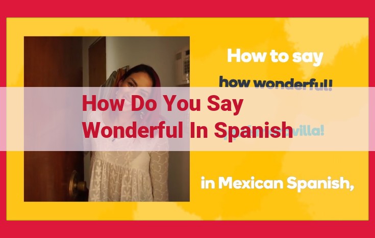 Translate "Wonderful" to Spanish: The Ultimate Guide to "Maravilloso"