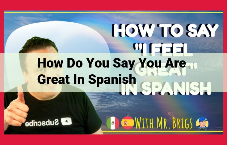 Expressing Your Well-being in Spanish: Phrases, Adjectives, and Adverbs for Positive Feelings