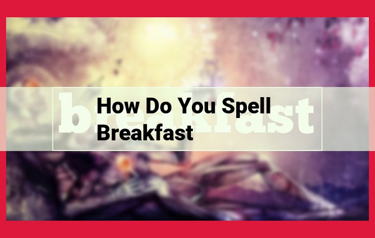 Master Breakfast Spelling with Memorable Mnemonics: Conquer B-R-E-A-K-F-A-S-T