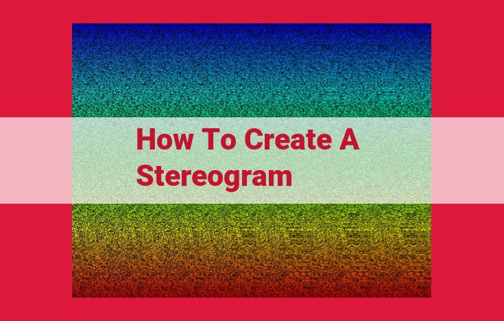 Easy Guide to Creating Stereograms for a Captivating Visual Experience