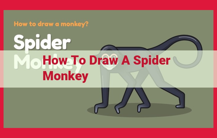 How to Draw a Spider Monkey: A Comprehensive Step-by-Step Guide