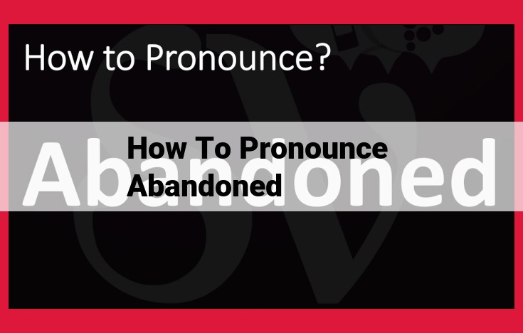 Perfect Pronunciation of "Abandoned": A Comprehensive Guide