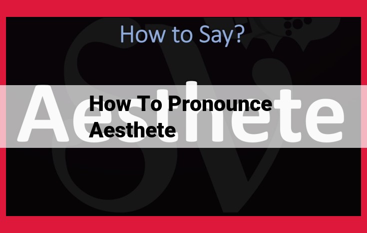 How to Pronounce "Aesthete": A Step-by-Step Guide for Perfect Pronunciation