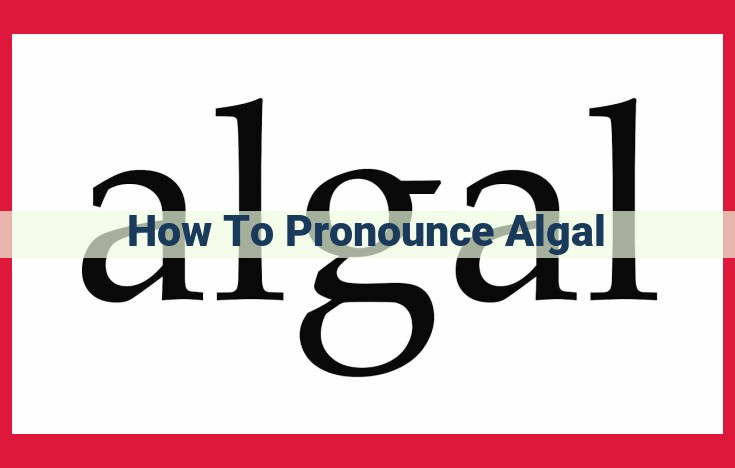 How to Pronounce "Algal": A Step-by-Step Guide