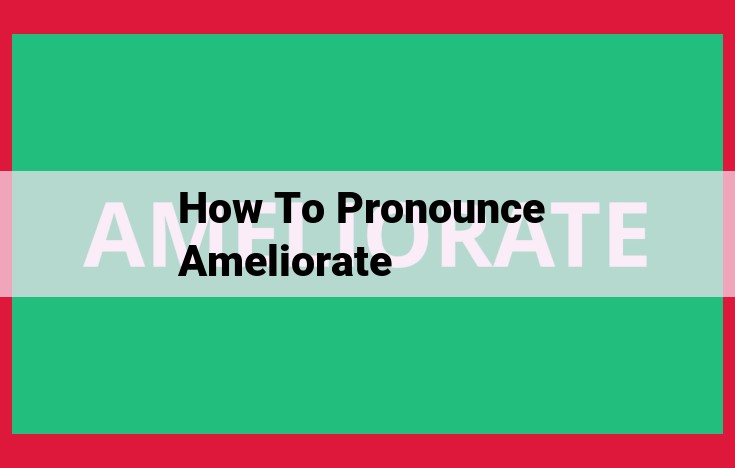 Mastering the Pronunciation of "Ameliorate": A Comprehensive Guide