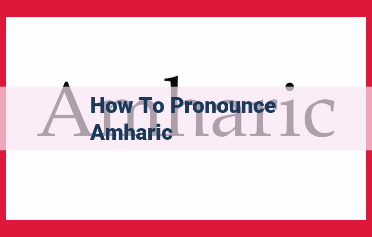 Unlocking the Enigmatic Sounds and Melodies of Amharic: A Linguistic Adventure