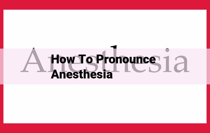 Master Pronouncing "Anesthesia": An In-Depth Phonetic Guide