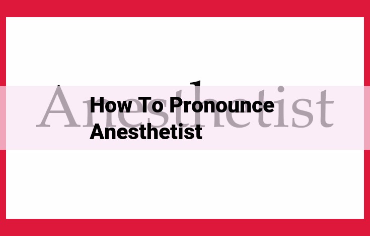 Master the Pronunciation of "Anesthetist": A Step-by-Step Guide