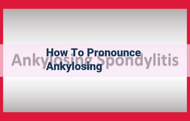 Pronunciation Guide: Mastering the Pronunciation of "Ankylosing Spondylitis"