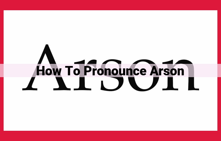 Master the Pronunciation of Arson: A Comprehensive Guide