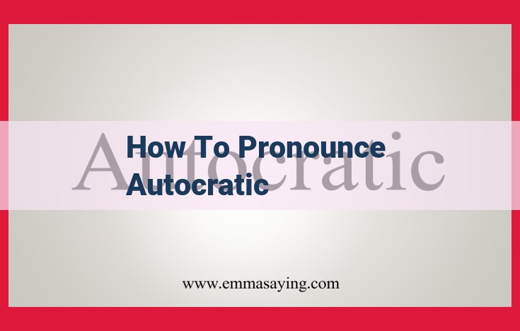 Master the Pronunciation of 'Autocratic': A Step-by-Step Guide