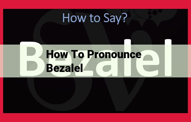 How to Pronounce Bezalel: A Guide to the Hebrew Name