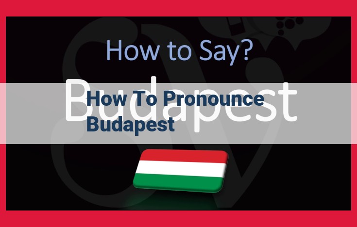 How to Pronounce Budapest: A Comprehensive Guide for Perfect Pronunciation