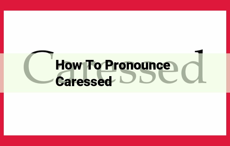 Master the Pronunciation of "Caressed": Expert Guide for American and British English