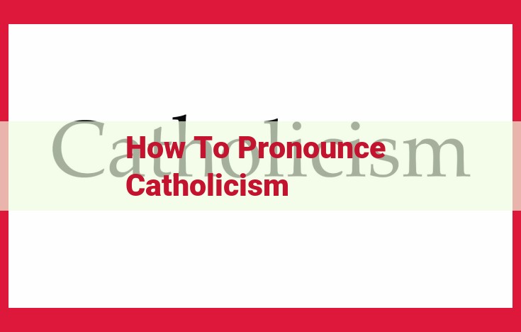 Mastering Catholicism Pronunciation: A Comprehensive Guide to Accuracy