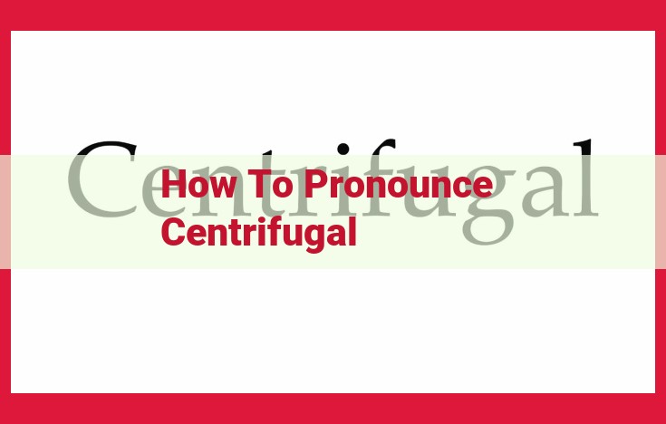 How to Pronounce "Centrifugal": A Comprehensive Guide with Syllable Breakdown and Phonetic Transcription