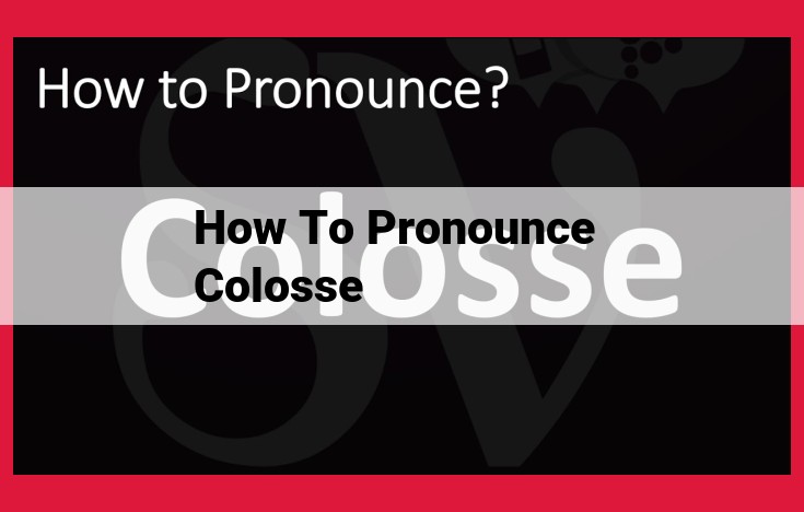 Expert Guide to Pronouncing "Colosse": Break It Down and Conquer It