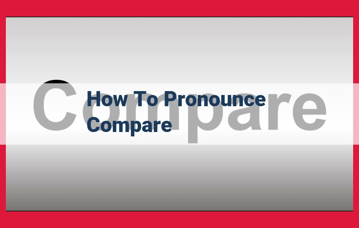 Mastering the Pronunciation of "Compare": A Comprehensive Guide