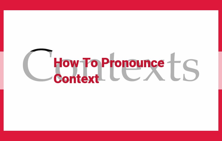 Master the Correct Pronunciation of "Context": A Guide to Pronunciation Mastery