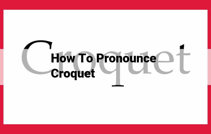 Mastering the Art of Pronouncing "Croquet": A Comprehensive Guide