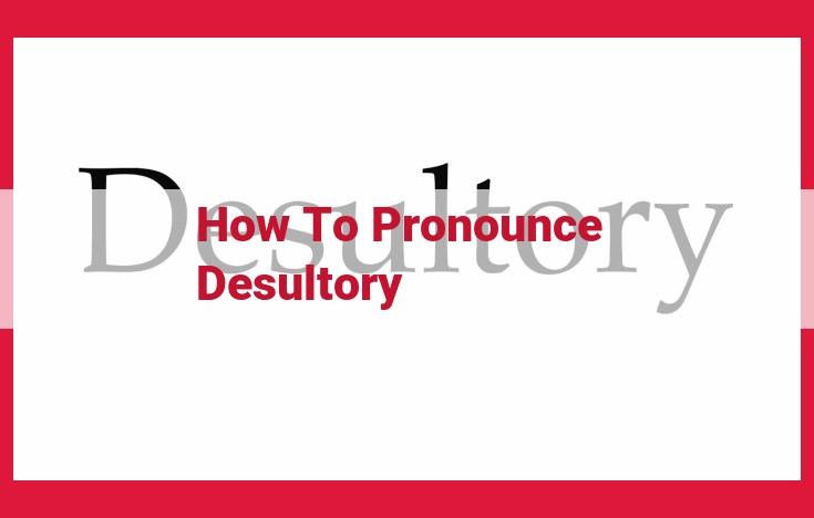 Master the Pronunciation of "Desultory" with This Detailed Guide