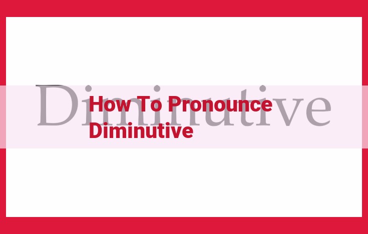 Essential Guide to Pronouncing 'Diminutive': Etymology and Syllable-by-Syllable Breakdown