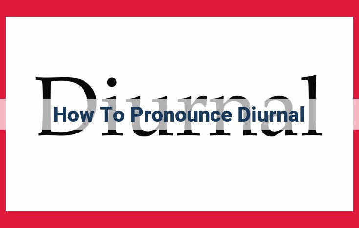 Master the Pronunciation of "Diurnal": A Comprehensive Guide