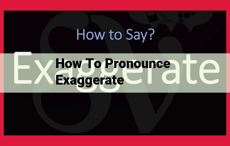 Pronunciation Guide: Master the Art of Saying "Exaggerate"