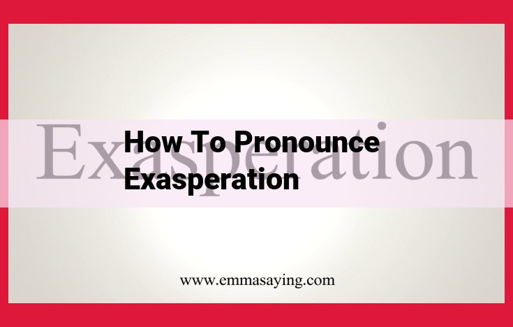 Mastering "Exasperation": Pronunciation Guide for Clarity and Credibility